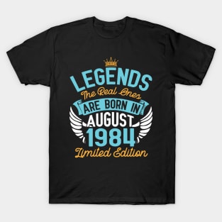 Legends The Real Ones Are Born In August 1984 Limited Edition Happy Birthday 36 Years Old To Me You T-Shirt